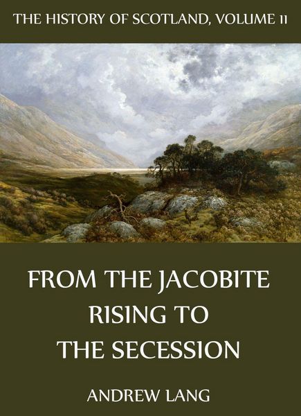 Produktbild: The History Of Scotland - Volume 11: From The Jacobite Rising To The Secession