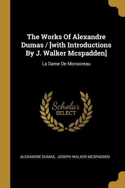 Produktbild: The Works Of Alexandre Dumas / [with Introductions By J. Walker Mcspadden]: La Dame De Monsoreau
