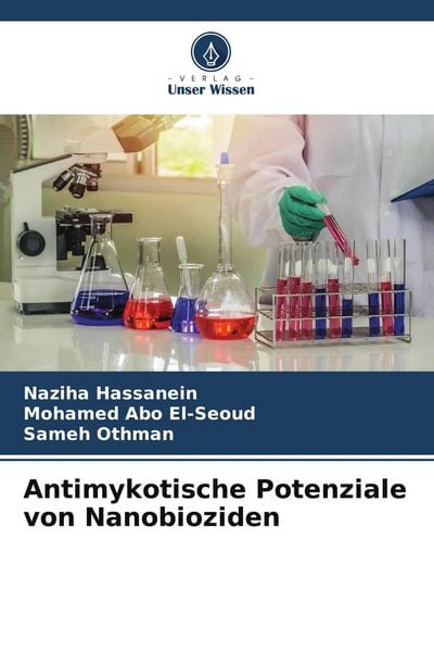 Antimykotische Potenziale von Nanobioziden, Taschenbuch von Naziha Hassanein , Mohamed Abo El-Seoud , Sameh Othman, Verlag Unser Wissen, 9786209692574