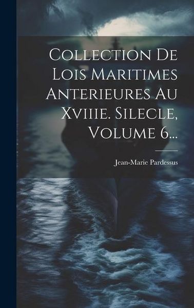 Produktbild: Collection De Lois Maritimes Anterieures Au Xviiie. Silecle, Volume 6...