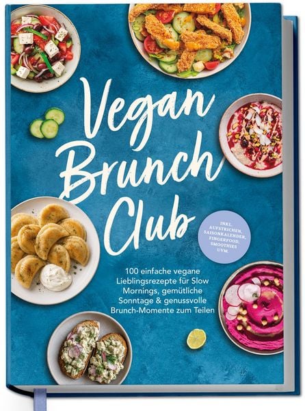 Produktbild: Vegan Brunch Club: 100 einfache vegane Lieblingsrezepte f&uuml;r Slow Mornings, gem&uuml;tliche Sonntage & genussvolle Brunch-Momente zum Teilen - inkl. Aufstrichen, Fingerfood, Smoothies, Saisonkalender uvm.
