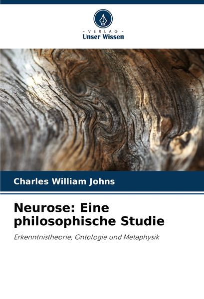Neurose: Eine philosophische Studie, Taschenbuch von Charles William Johns, Verlag Unser Wissen, 9786208063252