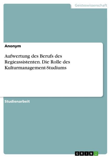 Produktbild: Aufwertung des Berufs des Regieassistenten. Die Rolle des Kulturmanagement-Studiums