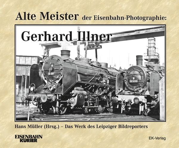 Produktbild: Alte Meister der Eisenbahn-Photographie: Gerhard Illner
