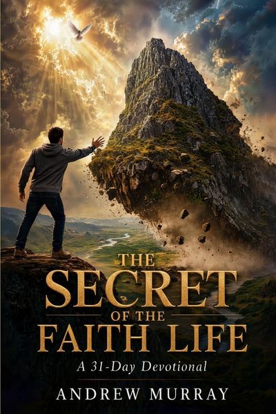 Produktbild: The Secret of the Faith Life - Meditations for a Month (Modern English Version)