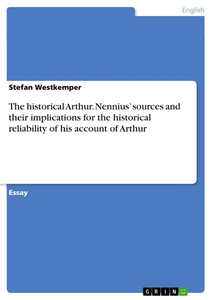 Produktbild: The historical Arthur. Nennius' sources and their implications for the historical reliability of his account of Arthur