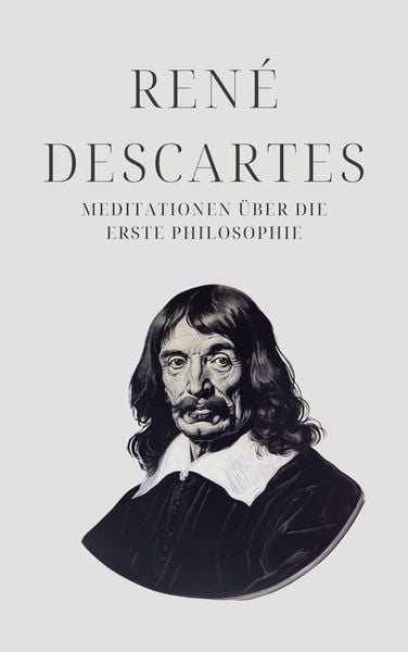 Produktbild: Meditationen &uuml;ber die Erste Philosophie - Descartes' Meisterwerk