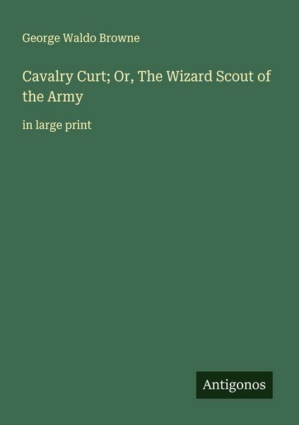 Produktbild: Cavalry Curt; Or, The Wizard Scout of the Army