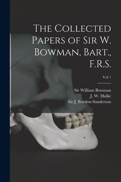 Produktbild: The Collected Papers of Sir W. Bowman, Bart., F.R.S. [electronic Resource]; Vol 1