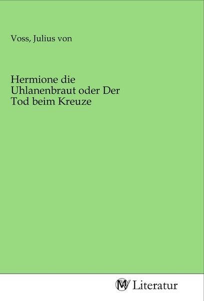 Produktbild: Hermione die Uhlanenbraut oder Der Tod beim Kreuze
