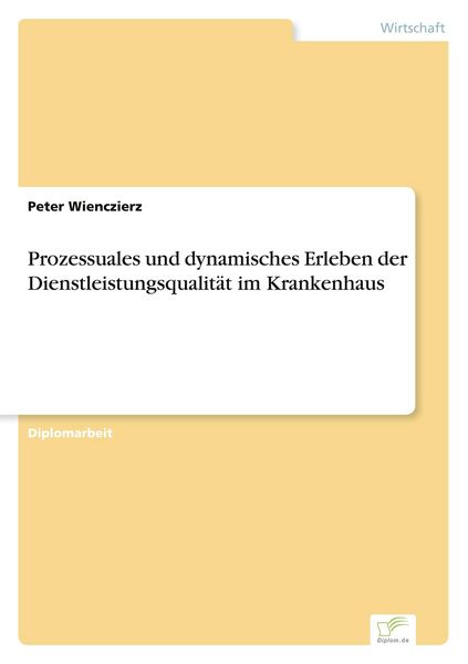 Produktbild: Prozessuales und dynamisches Erleben der Dienstleistungsqualit&auml;t im Krankenhaus