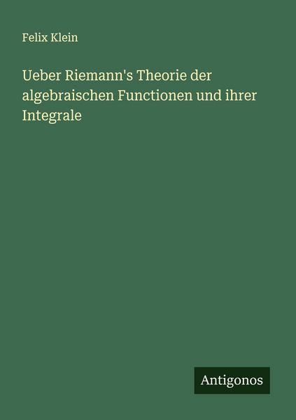 Produktbild: Ueber Riemann's Theorie der algebraischen Functionen und ihrer Integrale
