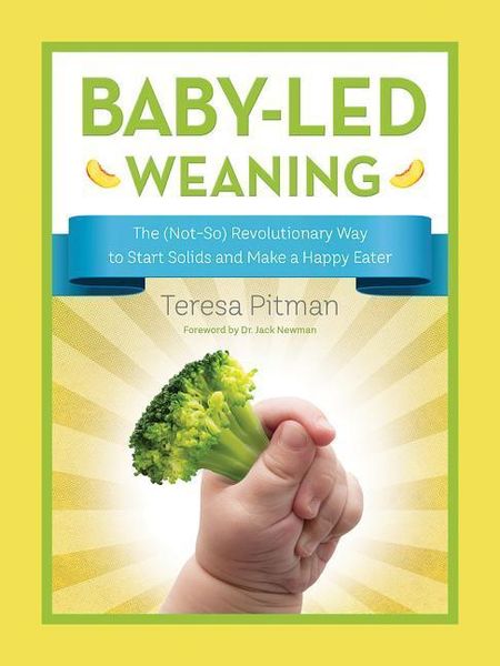 Baby-Led Weaning: The (Not-So) Revolutionary Way to Start Solids and Make a Happy Eater