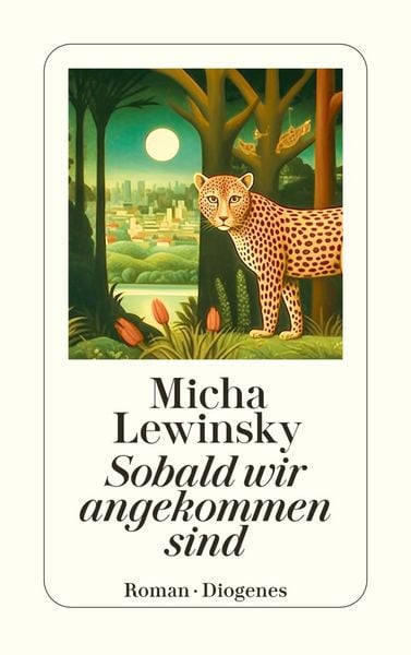 Sobald wir angekommen sind, Taschenbuch von Micha Lewinsky, Diogenes Verlag AG, 978-3-257-24850-0