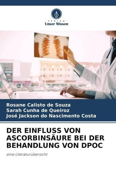 Der Einfluss von Ascorbinsäure bei der Behandlung von Dpoc, Taschenbuch von Rosane Calisto de Souza,Sarah Cunha de Queiroz,José Jackson do Nascimento