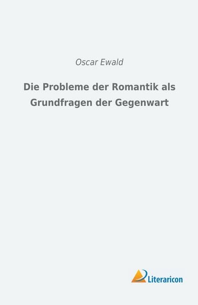 Produktbild: Die Probleme der Romantik als Grundfragen der Gegenwart