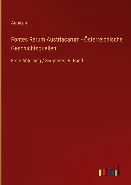 Produktbild: Fontes Rerum Austriacarum - &Ouml;sterreichische Geschichtsquellen