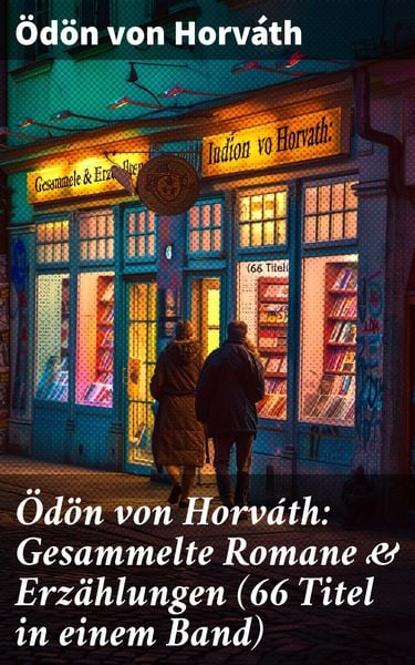 Produktbild: &Ouml;d&ouml;n von Horv&aacute;th: Gesammelte Romane & Erz&auml;hlungen (66 Titel in einem Band)