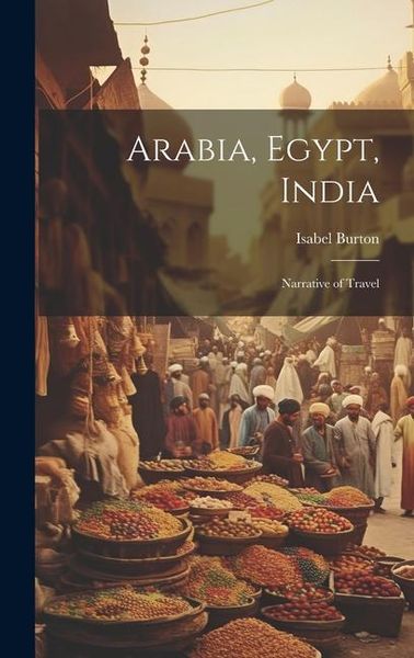 Produktbild: Arabia, Egypt, India: Narrative of Travel