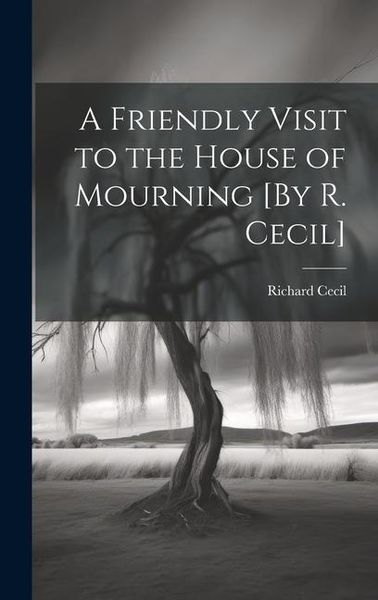 Produktbild: A Friendly Visit to the House of Mourning [By R. Cecil]