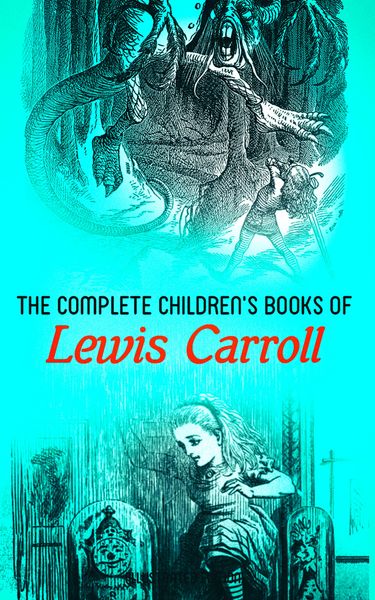Produktbild: The Complete Children's Books of Lewis Carroll (Illustrated Edition)