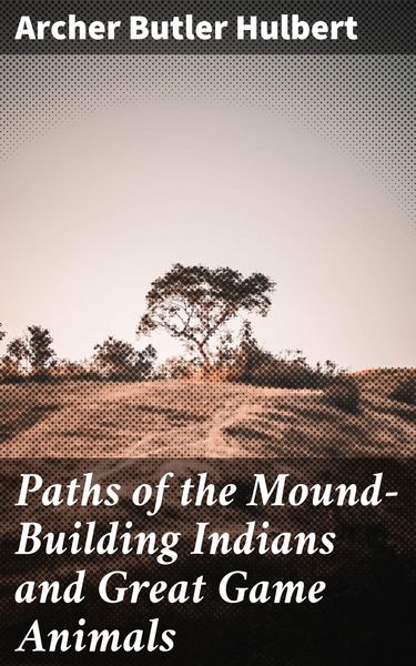 Produktbild: Paths of the Mound-Building Indians and Great Game Animals