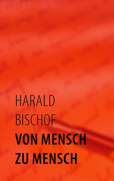 Von Mensch zu Mensch, Taschenbuch von Harald Bischof, BoD – Books on Demand, 9783833484841