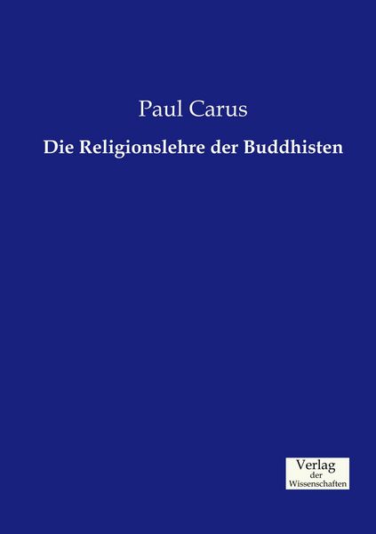Die Religionslehre der Buddhisten, Taschenbuch von Paul Carus, Verlag der Wissenschaften, 9783957006028