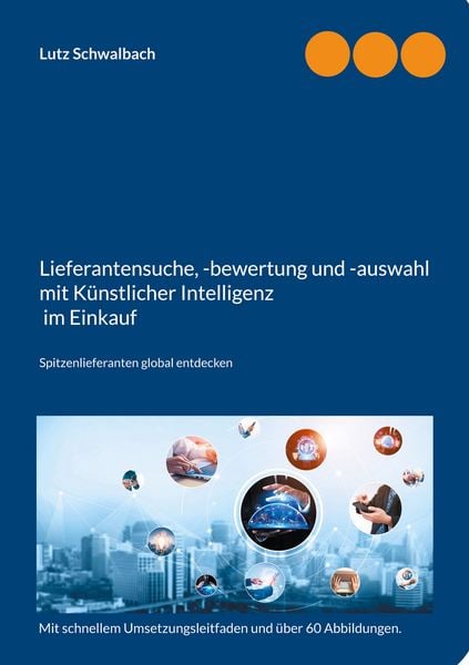 Lieferantensuche, -bewertung und -auswahl mit Künstlicher Intelligenz im Einkauf, Taschenbuch von Lutz Schwalbach, BoD – Books on Demand,