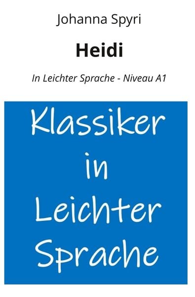 Heidi: In Leichter Sprache - Niveau A1, Taschenbuch von Johanna Spyri, Tolino Media, 978-3-7592-9966-6
