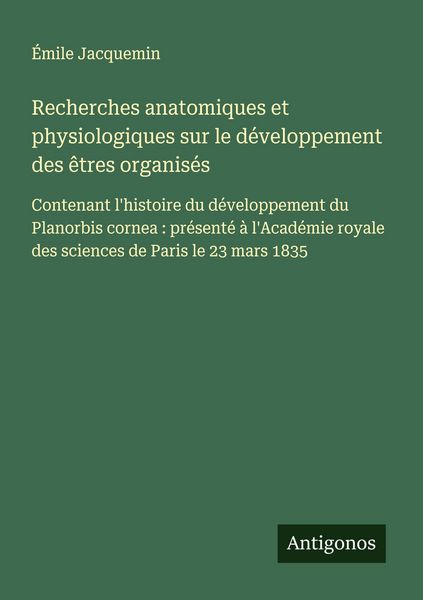 Produktbild: Recherches anatomiques et physiologiques sur le d&eacute;veloppement des &ecirc;tres organis&eacute;s
