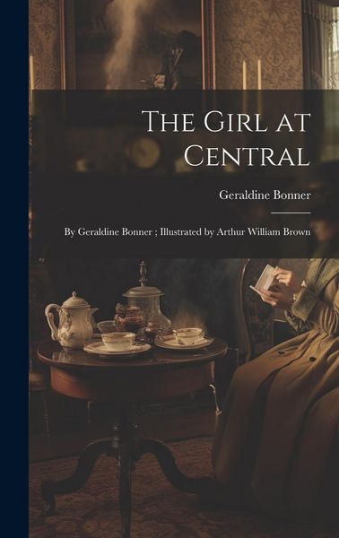 Produktbild: The Girl at Central: By Geraldine Bonner; Illustrated by Arthur William Brown