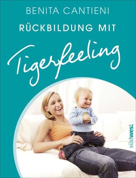 Rückbildung mit Tigerfeeling, Gebundene Ausgabe von Benita Cantieni, Südwest Verlag