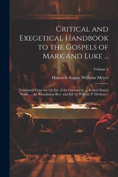 Produktbild: Critical and Exegetical Handbook to the Gospels of Mark and Luke ...; Translated From the 5th Ed. of the German by ... Robert Ernest Wallis ... the Tr