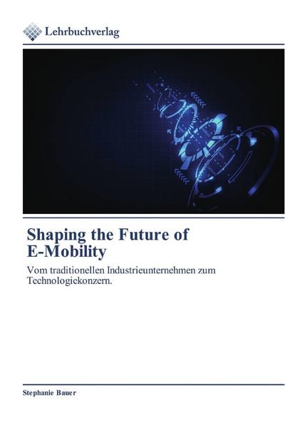Shaping the Future of E-Mobility, Taschenbuch von Stephanie Bauer, Lehrbuchverlag, 9786200444172