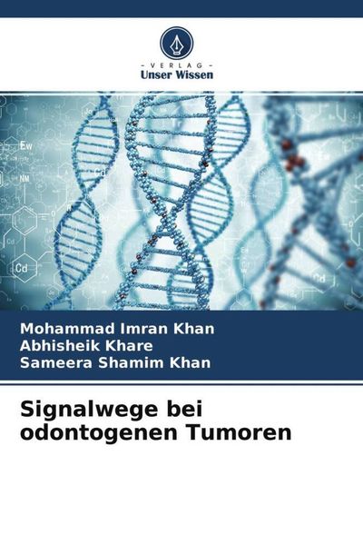 Signalwege bei odontogenen Tumoren, Taschenbuch von Mohammad Imran Khan , Abhisheik Khare , Sameera Shamim Khan, Verlag Unser Wissen, 9786204542638