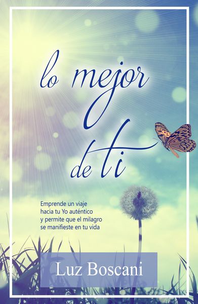 Produktbild: Lo mejor de ti. Emprende un viaje hacia tu Yo aut&eacute;ntico y permite que el milagro se manifieste en tu vida
