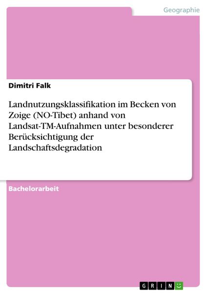 Produktbild: Landnutzungsklassifikation im Becken von Zoige (NO-Tibet) anhand von Landsat-TM-Aufnahmen unter besonderer Ber&uuml;cksichtigung der Landschaftsdegradation