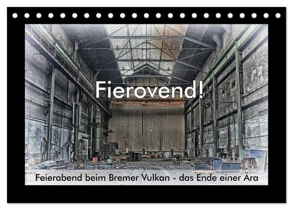 Produktbild: Fierovend! Feierabend beim Bremer Vulkan - das Ende einer &Auml;ra (Tischkalender 2026 DIN A5 quer), CALVENDO Monatskalender