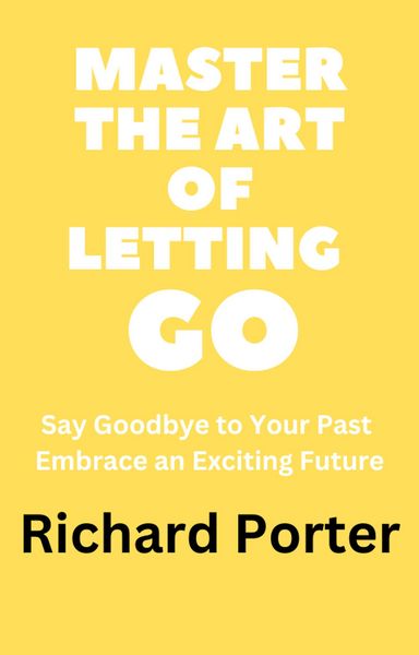 Produktbild: Master the Art of Letting Go: Say Goodbye to Your Past Embrace an Exciting Future