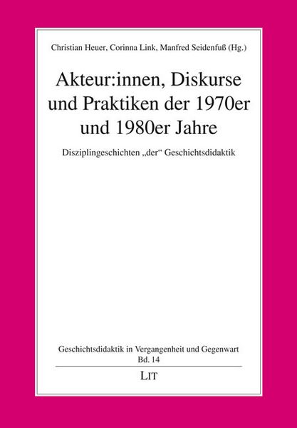 Produktbild: Akteur:innen, Diskurse und Praktiken der 1970er und 1980er Jahre