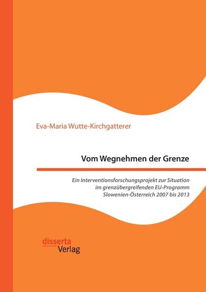 Produktbild: Vom Wegnehmen der Grenze. Ein Interventionsforschungsprojekt zur Situation im grenz&uuml;bergreifenden EU-Programm Slowenien-&Ouml;sterreich 2007 bis 2013