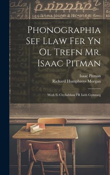 Produktbild: Phonographia Sef Llaw Fer Yn Ol Trefn Mr. Isaac Pitman: Wedi Ei Chyfaddasu I'R Iaith Gymraeg