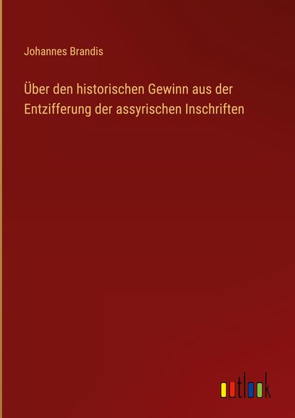Produktbild: &Uuml;ber den historischen Gewinn aus der Entzifferung der assyrischen Inschriften