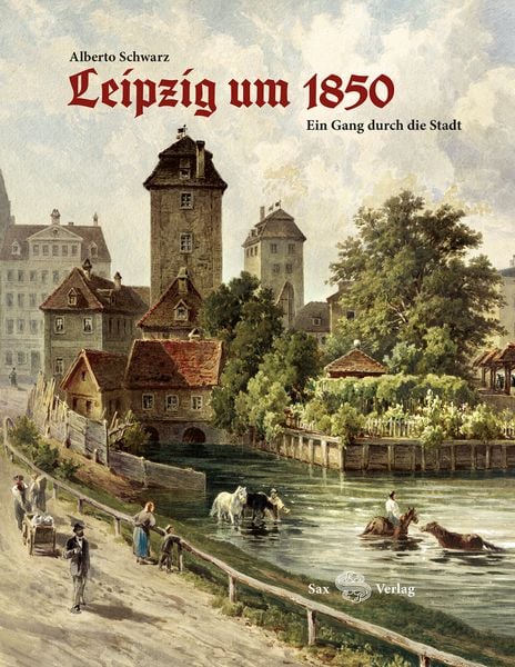 Leipzig um 1850, Gebundene Ausgabe von Alberto Schwarz, Sax, 978-3-86729-277-1