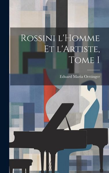 Produktbild: Rossini l'Homme et l'Artiste, Tome I