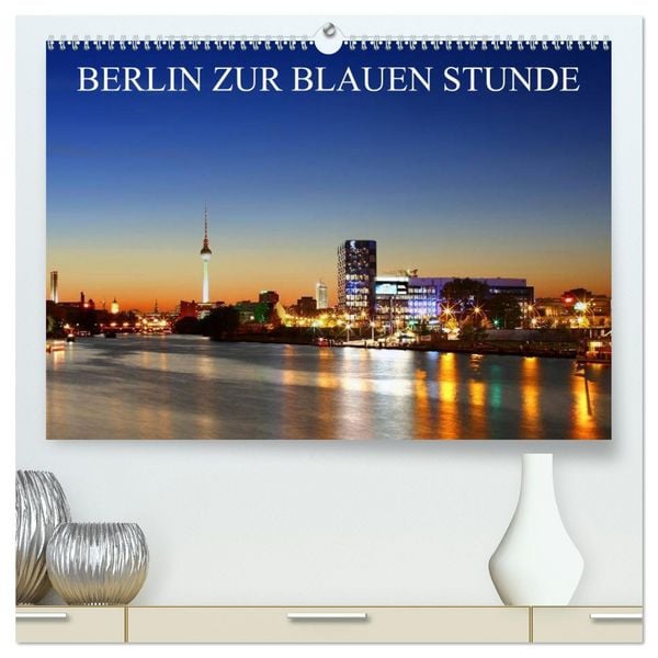 Produktbild: BERLIN ZUR BLAUEN STUNDE (hochwertiger Premium Wandkalender 2026 DIN A2 quer), Kunstdruck in Hochglanz
