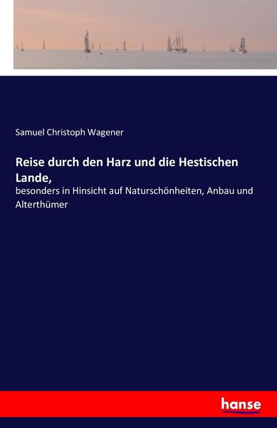 Reise durch den Harz und die Hestischen Lande,, Taschenbuch von Samuel Christoph Wagener, Hansebooks, 9783743304048