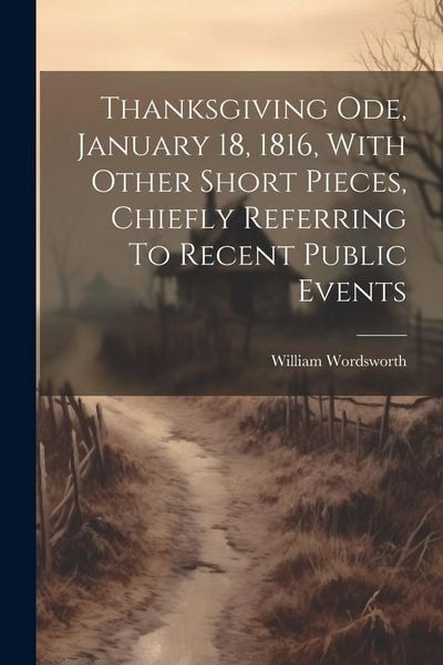 Produktbild: Thanksgiving Ode, January 18, 1816, With Other Short Pieces, Chiefly Referring To Recent Public Events
