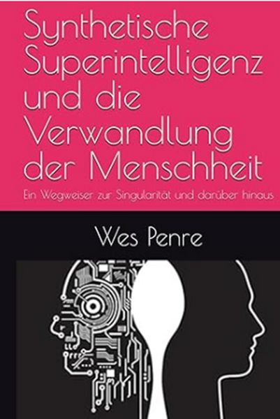 Produktbild: Synthetische Superintelligenz und die Verwandlung der Menschheit: Ein Wegweiser zur Singularit&auml;t und dar&uuml;ber hinaus